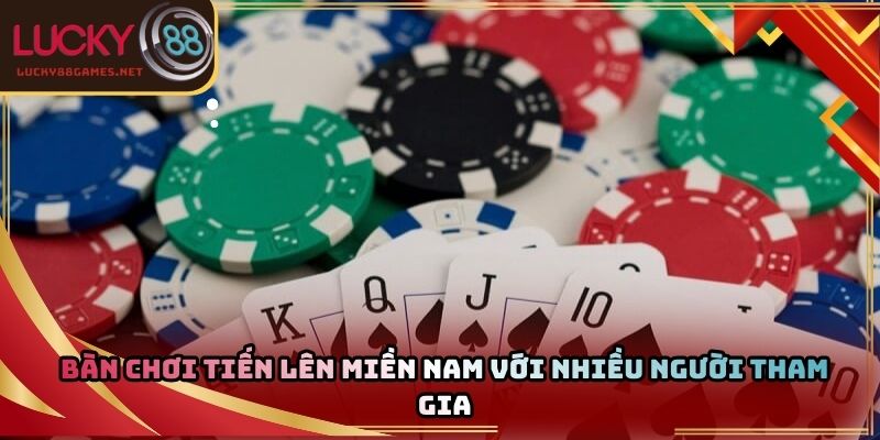 Bàn chơi tiến lên miền nam với nhiều người tham gia